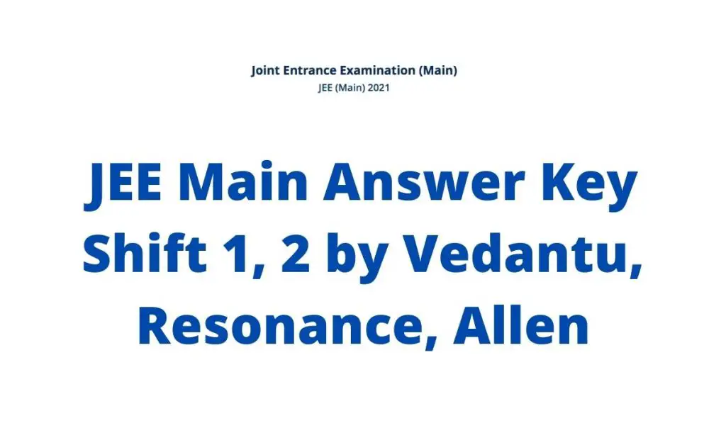 JEE Main Answer Key 2021 Session 4 by Resonance, Allen, Vedantu and Expected Cut Off Marks