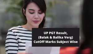 UP PGT Result 2022 Date at pariksha.up.nic.in (Balak & Balika Verg) UPSESSB Cut Off Marks Subject Wise