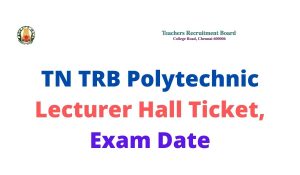 TN TRB Polytechnic Lecturer Exam Date 2022 at www.trb.tn.nic.in Hall Ticket Download