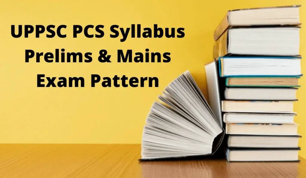 UPPSC PCS Syllabus 2021 Prelims & Mains Exam Pattern at uppsc.up.nic.in