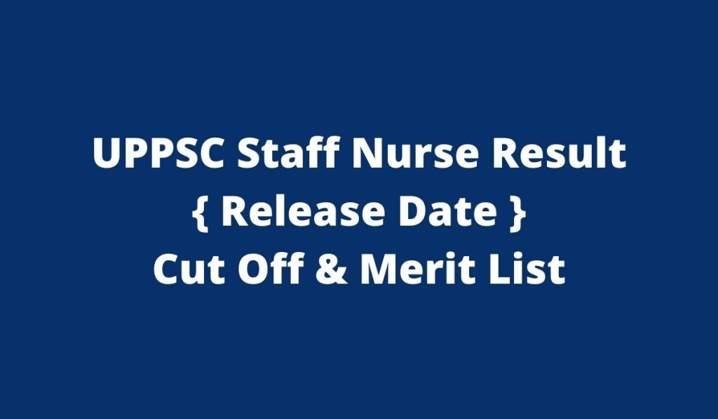 UPPSC Staff Nurse Result 2021 uppsc.up.nic.in CutOff & Merit List