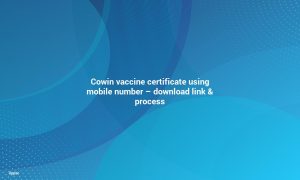 Cowin Vaccine Certificate Using Mobile Number - Download link & Process
