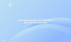 ECIL Tradesman Admit card 2022 Exam date, Hall ticket download