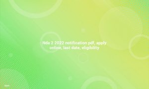 NDA 2 2022 PDF Notification, Apply Online Last Date, Eligibility