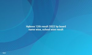 HPBOSE 12th Result 2022 HP Board Name Wise, School Wise Result
