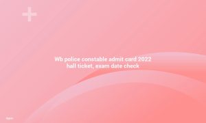 WB Police Constable Hall ticket 2022, Exam Date Check
