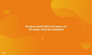 DSSSB JE Result 2022.2 Civil Posts Cutoff Marks, Merit List Download