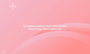 UP Madarsa Board 2022 Results Release Date & Time, Click Online Link