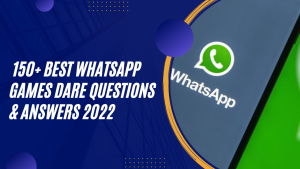 150+ Best WhatsApp Games Dare Questions & Answers 2022
