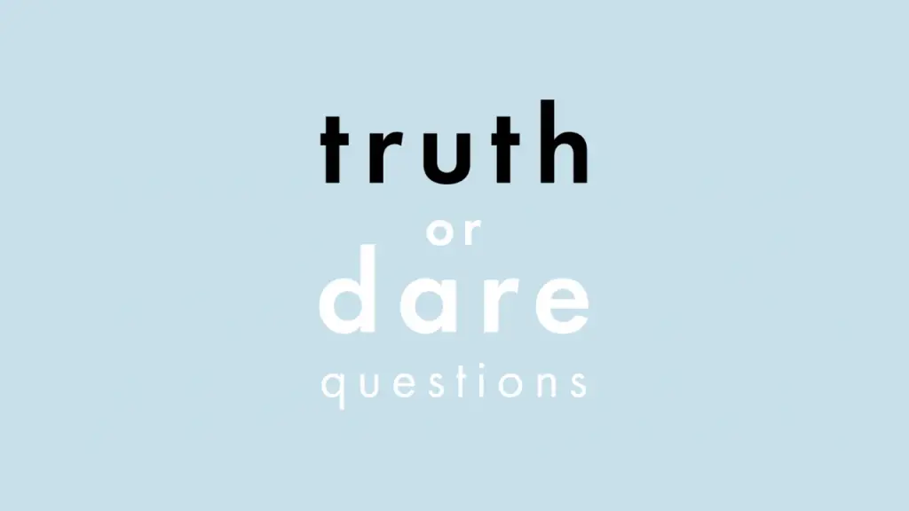 Truth Or Dare Questions