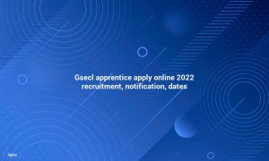 GSECL Apprentice Application Online 2022 Recruitment Notification Dates