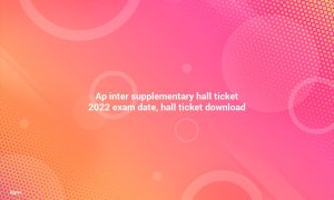 AP Inter Supplementary Hall tickets 2022 Exam Date, Hall ticket download
