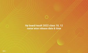 HP Board Result 2022 Class 10/12 Name Wise Date & Times