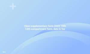 CBSE Supplementary form 2022 12th Component form, Date and Fee