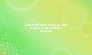 Ladli Laxmi Yojana Registration 2022 Status, Benefits, Certificate Download