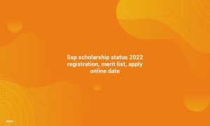 Register, Merit List, and Apply Online Date for SSP Scholarship Status 2022