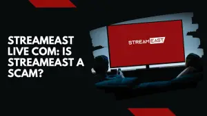Streameast Live Com: Is Streameast A Scam?