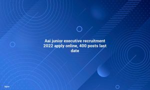 AAI Junior Executive Recruitment 2022 Apply online, 400 Posts Last Date