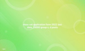 HSSC CET Application form 2022 Last date, 26000 Group C, D posts