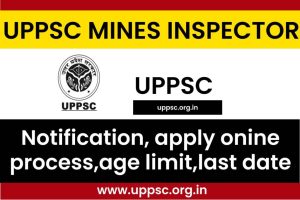 UPPSC Mines Inspector Recruitment 2023 Notification {Out} 55 Mines Inspector (खान निरीक्षक) Vacancy Apply Online