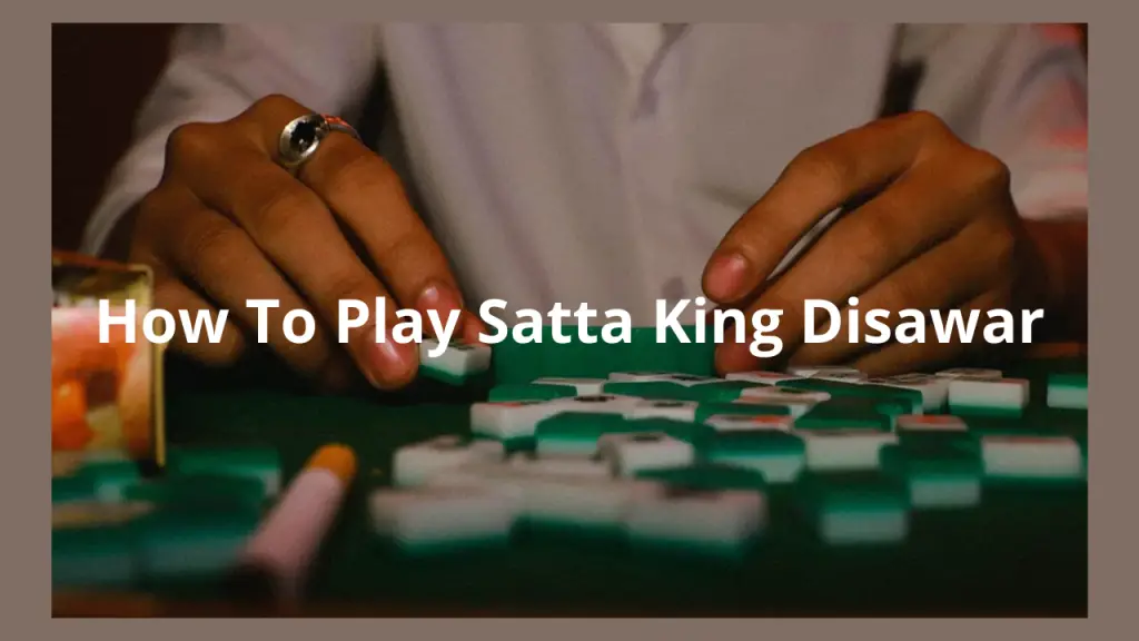 How To Play Disawar Satta King