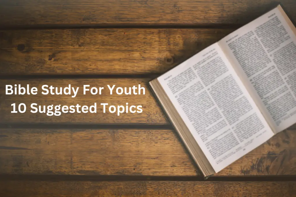 Bible Study For Youth 10 Suggested Topics