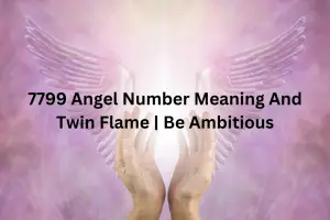 7799 Angel Number Meaning And Twin Flame | Be Ambitious