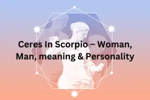 Ceres In Scorpio – Woman, Man, meaning & Personality