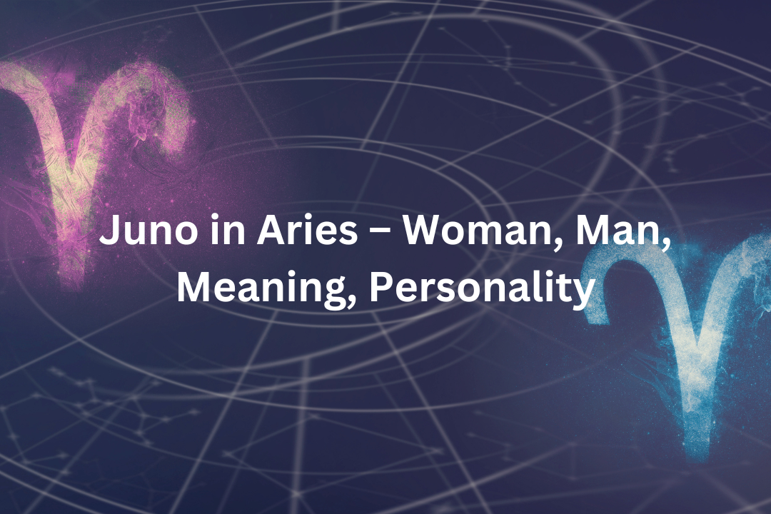 Juno in Aries – Woman, Man, Meaning, Personality