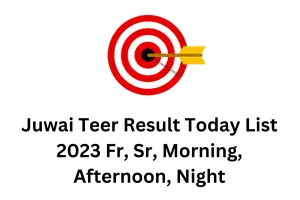Juwai Teer Result Today List 2023 Fr, Sr, Morning, Afternoon, Night