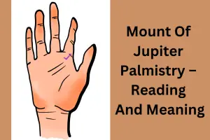 Mount Of Jupiter Palmistry – Reading And Meaning In 2023