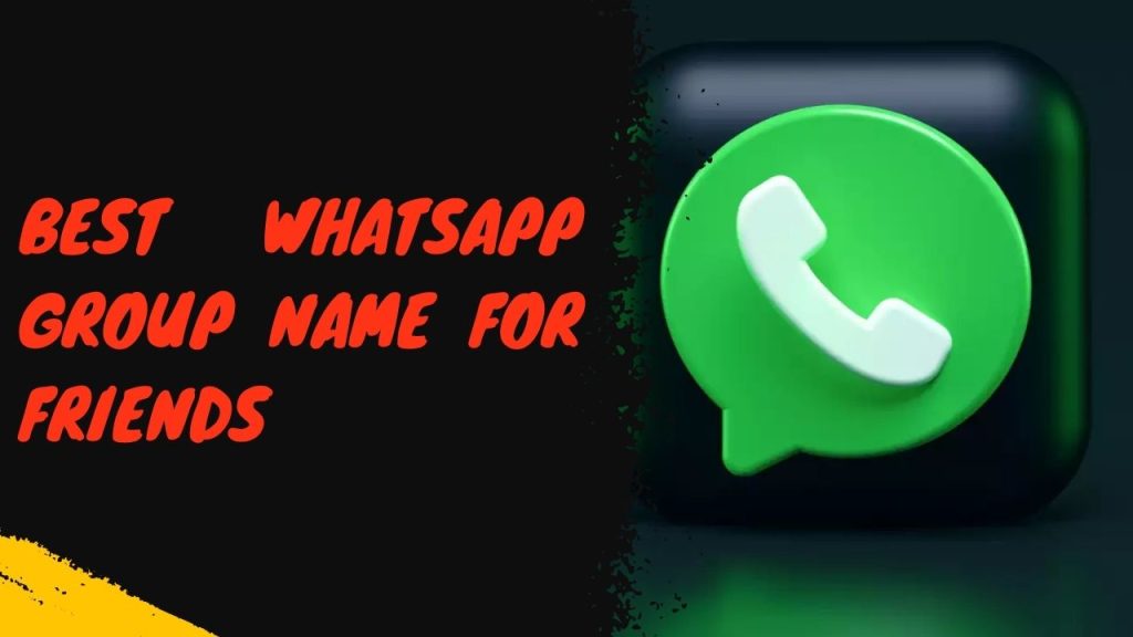 Best Whatsapp Group Name For Friends