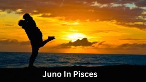 Juno In Pisces