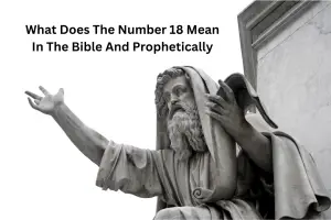 What Does The Number 18 Mean In The Bible And Prophetically