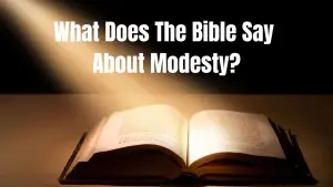What Does The Bible Say About Modesty? (Dress, Speech, Conduct)