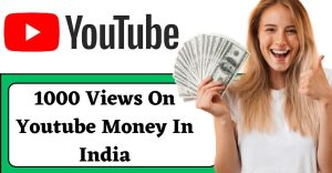 1000 Views On Youtube Money In India (Updated 2023)