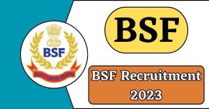 BSF Recruitment 2023 Group B&C, Notification Out Apply Now