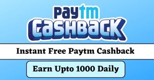 Instant Free Paytm Cashback [Get ₹11000] 2023 | Earn Upto 1000 Daily