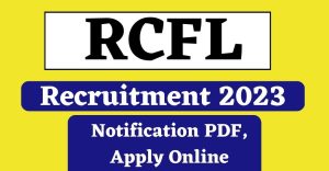 RCFL Recruitment 2023, Notification PDF, Apply Online