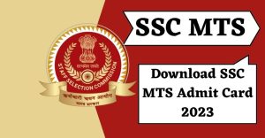 SSC MTS Admit Card 2023 Download, Multitasking Staff Admit Card, Exam Date