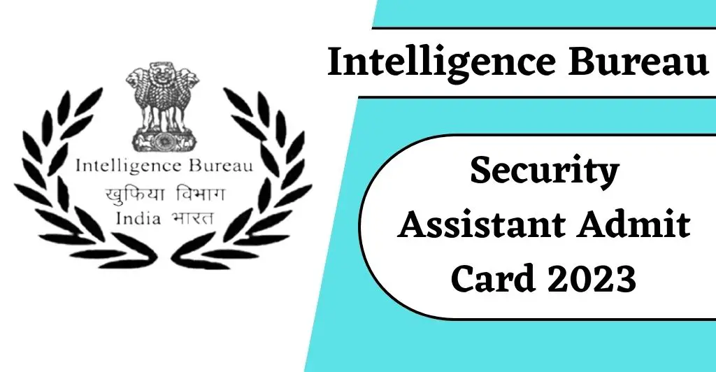 IB Security Assistant Admit Card 2023