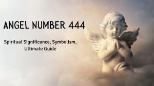Angel Number 444: Ultimate Guide, Spiritual Significance, And Symbolism