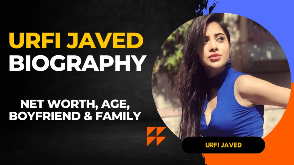 Urfi Javed Biography 2023: Net Worth, Age, Boyfriend & Family